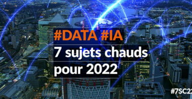 #DATA #IA : 7 sujets chauds pour 2022
