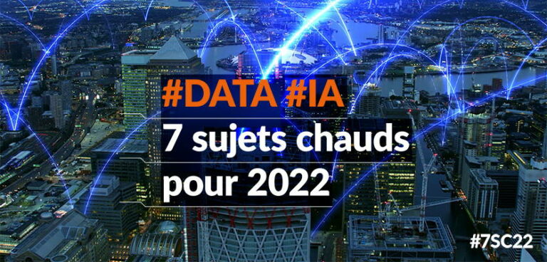 #Data / #IA : 7 sujets chauds pour 2022