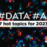 #Data #AI: 7 hot topics for 2023